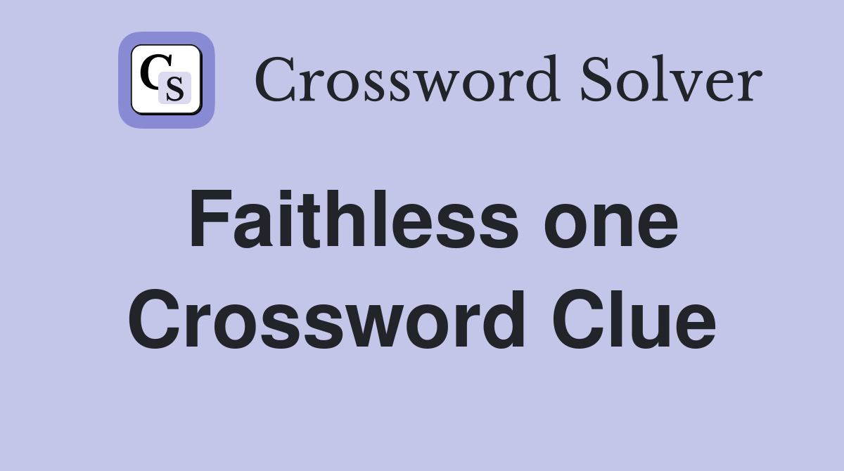 Faithless one. Crossword Clue Answers Crossword Solver